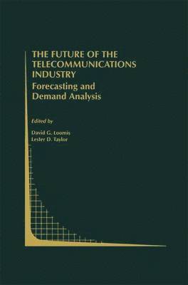 David G. Loomis, L.D. Taylor, L. D. Taylor, Lester D. Taylor - Future of the Telecommunications Industry: Forecasting and Demand Analysis, Häftad