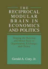 bokomslag The Reciprocal Modular Brain in Economics and Politics