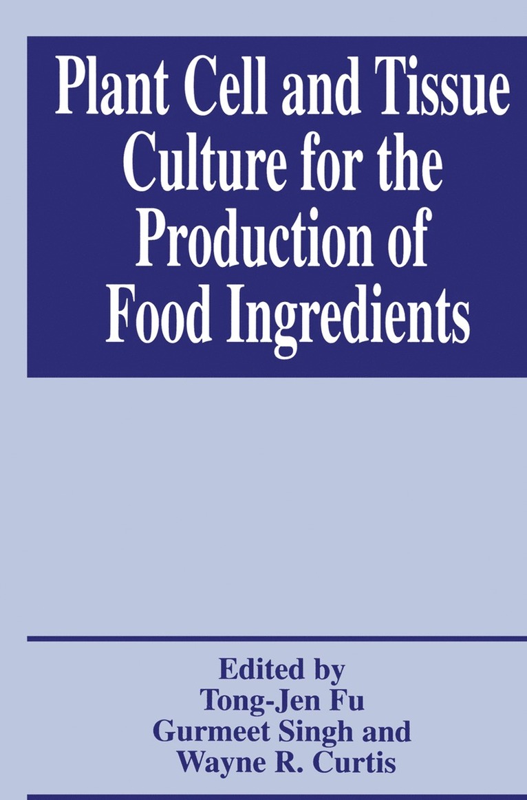 Tong-Jen Fu, Gurmeet Singh, Wayne R. Curtis - Plant Cell and Tissue Culture for the Production of Food Ingredients, Häftad