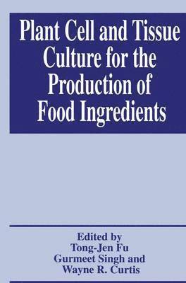 Plant Cell and Tissue Culture for the Production of Food Ingredients 1