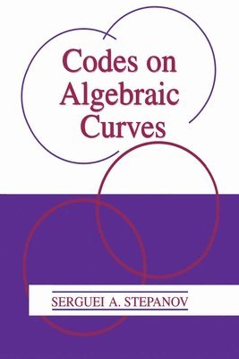 Serguei A. Stepanov - Codes on Algebraic Curves, Häftad