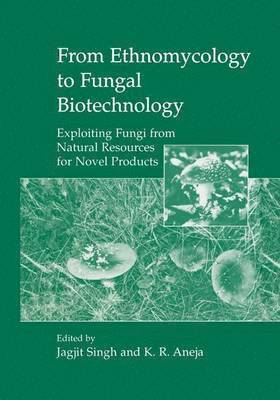 Jagjit Singh, K.R. Aneja, K. R. Aneja - From Ethnomycology to Fungal Biotechnology, Häftad