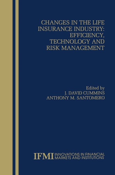 J. David Cummins, Anthony M. Santomero - Changes in the Life Insurance Industry: Efficiency, Technology and Risk Management, Häftad