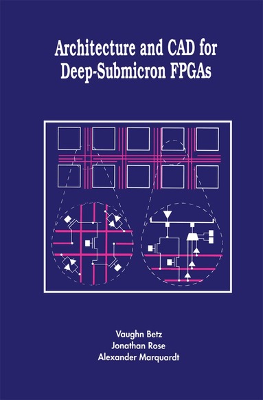 Vaughn Betz, Jonathan Rose, Alexander Marquardt - Architecture and CAD for Deep-Submicron FPGAS, Häftad