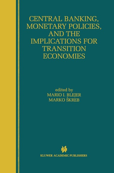 Mario I. Blejer, Marko Skreb - Central Banking, Monetary Policies, and the Implications for Transition Economies, Häftad