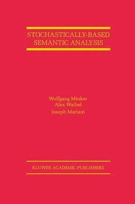 Wolfgang Minker, Alex Waibel, Joseph Mariani - Stochastically-Based Semantic Analysis, Häftad