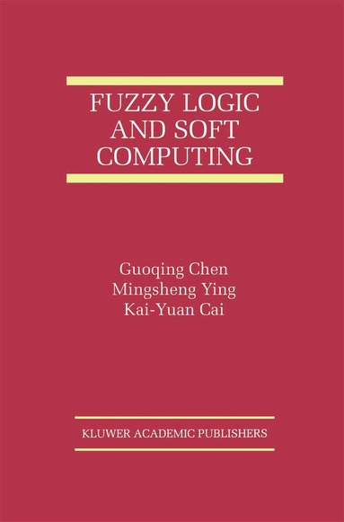 Guoqing Chen, Mingsheng Ying, Kai-Yuan Cai - Fuzzy Logic and Soft Computing, Häftad