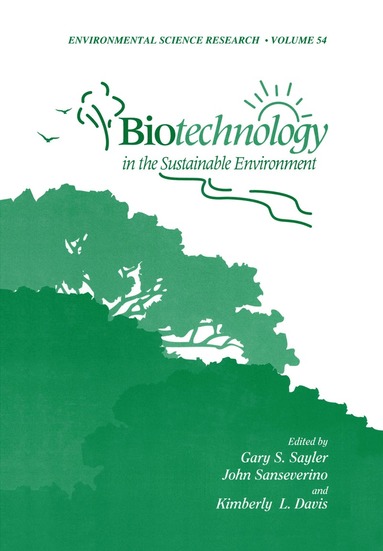 Gary S. Sayler, John Sanseverino, Kimberly L. Davis - Biotechnology in the Sustainable Environment, Häftad