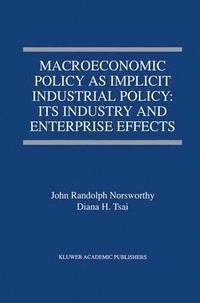 bokomslag Macroeconomic Policy as Implicit Industrial Policy: Its Industry and Enterprise Effects