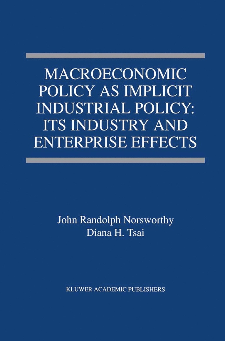 John Randolph Norsworthy, Diana H. Tsai - Macroeconomic Policy as Implicit Industrial Policy: Its Industry and Enterprise Effects, Häftad