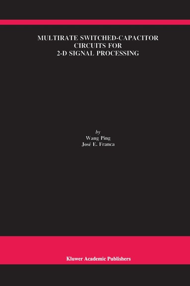 Wang Ping, José E. Franca, Wang Ping, José E. Franca - Multirate Switched-Capacitor Circuits for 2-D Signal Processing, Häftad