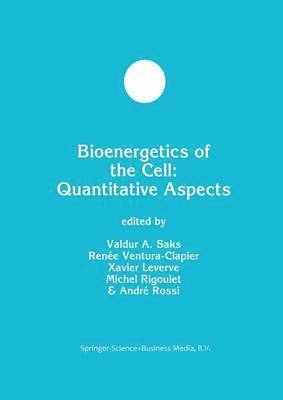 Valdur A. Saks, Renée Ventura-Clapier, Xavier Leverve, André Rossi, Michel Rigoulet, Xavier Ventura-Clapier, Renée - Bioenergetics of the Cell: Quantitative Aspects, Häftad