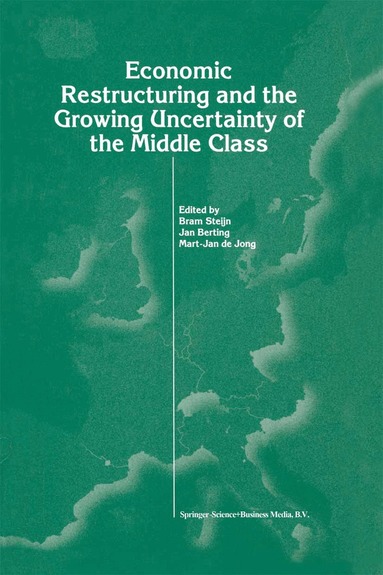 Bram Steijn, Jan Berting, Mart-Jan de Jong - Economic Restructuring and the Growing Uncertainty of the Middle Class, Häftad