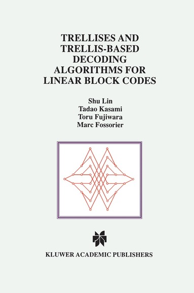 Shu Lin, Tadao Kasami, Toru Fujiwara, Marc Fossorier - Trellises and Trellis-Based Decoding Algorithms for Linear Block Codes, Häftad