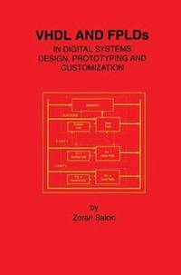 bokomslag VHDL and FPLDs in Digital Systems Design, Prototyping and Customization