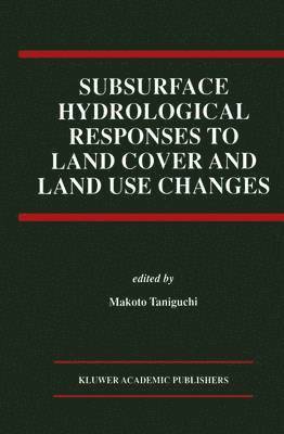 Subsurface Hydrological Responses to Land Cover and Land Use Changes 1