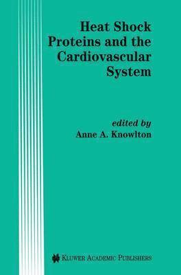 A.A. Knowlton, A. a. Knowlton, A. A. Knowlton - Heat Shock Proteins and the Cardiovascular System, Häftad