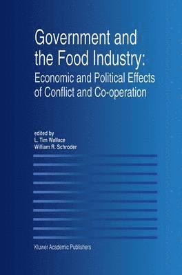 L. Tim Wallace, William R. Schroder - Government and the Food Industry: Economic and Political Effects of Conflict and Co-Operation, Häftad