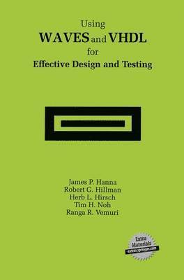 James P. Hanna, Robert G. Hillman, Herb L. Hirsch, Tim H. Noh, Ranga R. Vemuri - Using WAVES and VHDL for Effective Design and Testing, Häftad