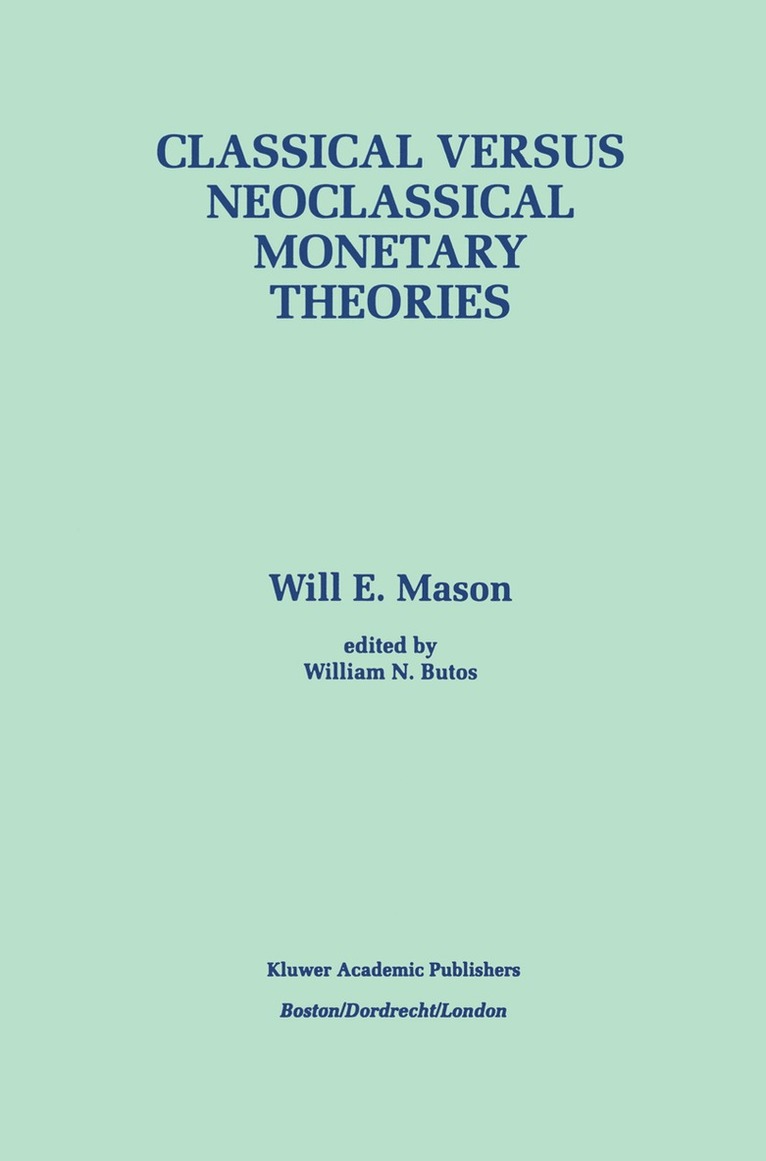 Will E. Mason, William N. Butos, Will E. Mason - Classical versus Neoclassical Monetary Theories, Häftad
