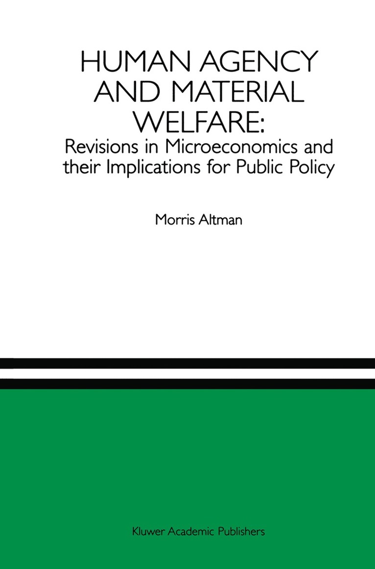 Morris Altman - Human Agency and Material Welfare: Revisions in Microeconomics and their Implications for Public Policy, Häftad
