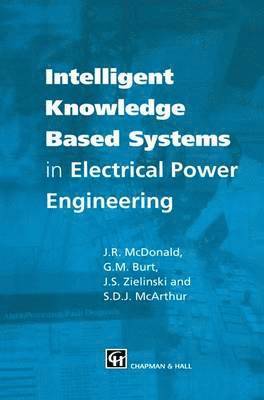 J.R. McDonald, Stephen McArthur, Graeme Burt, Jerry Zielinski, J. R. McDonald - Intelligent knowledge based systems in electrical power engineering, Häftad