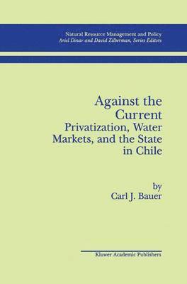 Against the Current: Privatization, Water Markets, and the State in Chile 1