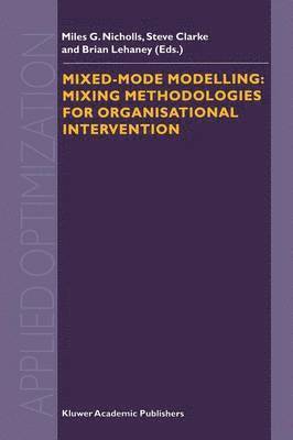 Mixed-Mode Modelling: Mixing Methodologies For Organisational Intervention 1
