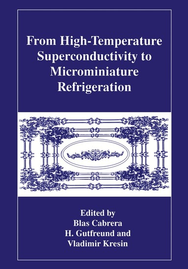 B. Cabrera, H. Gutfreund, Vladimir Z. Kresin - From High-Temperature Superconductivity to Microminiature Refrigeration, Häftad