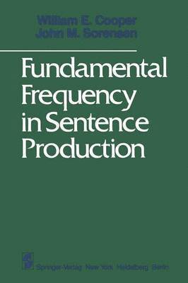 W. E. Cooper, J. M. Sorensen - Fundamental Frequency in Sentence Production, Häftad