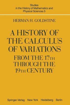 A History of the Calculus of Variations from the 17th through the 19th Century 1