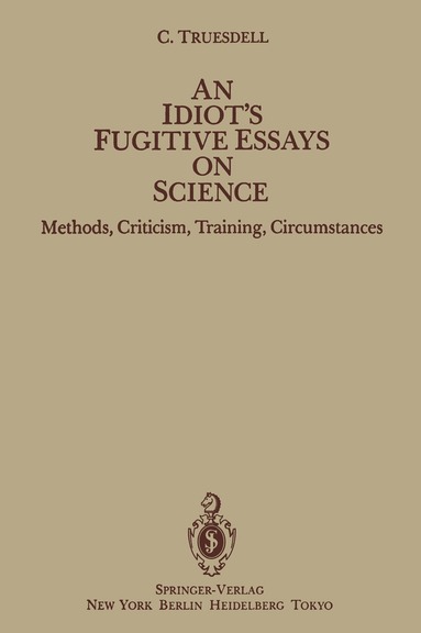 C. Truesdell - Idiot’s Fugitive Essays on Science, Häftad