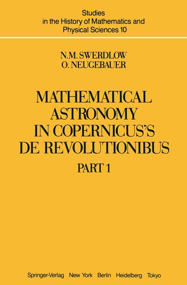 N.M. Swerdlow, O. Neugebauer - Mathematical Astronomy in Copernicus’ De Revolutionibus, Häftad