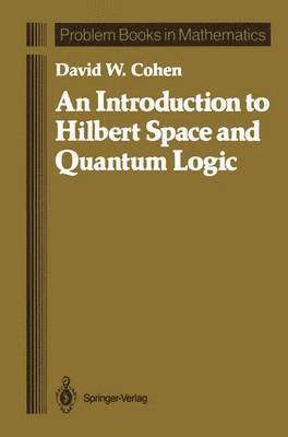 An Introduction to Hilbert Space and Quantum Logic 1