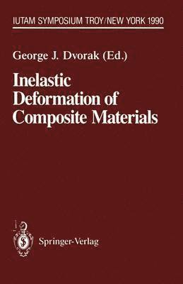 George J. Dvorak - Inelastic Deformation of Composite Materials, Häftad