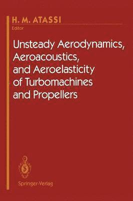 Unsteady Aerodynamics, Aeroacoustics, and Aeroelasticity of Turbomachines and Propellers 1