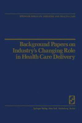 R.H. Egdahl, R. H. Egdahl - Background Papers on Industry’s Changing Role in Health Care Delivery, Häftad