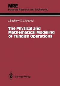 bokomslag The Physical and Mathematical Modeling of Tundish Operations
