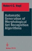 Automatic Generation of Morphological Set Recognition Algorithms 1