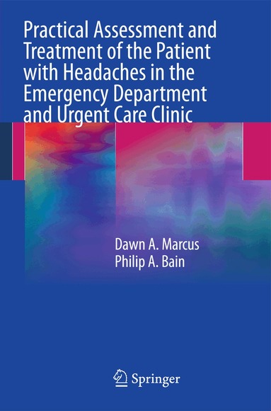 Dawn A. Marcus, Philip A. Bain - Practical Assessment and Treatment of the Patient with Headaches in the Emergency Department and Urgent Care Clinic, Häftad