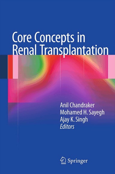 Anil Chandraker, Mohamed H. Sayegh, Ajay K. Singh - Core Concepts in Renal Transplantation, Inbunden