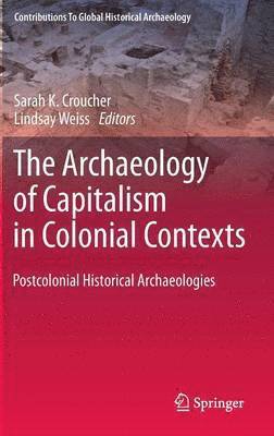 The Archaeology of Capitalism in Colonial Contexts 1