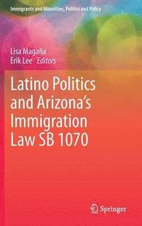 bokomslag Latino Politics and Arizonas Immigration Law SB 1070