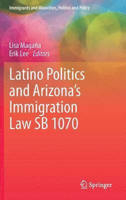 bokomslag Latino Politics and Arizona's Immigration Law SB 1070