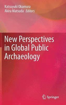 Katsuyuki Okamura, Akira Matsuda - New Perspectives in Global Public Archaeology, Inbunden
