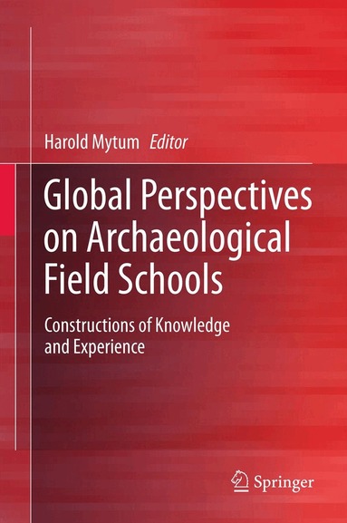 Harold Mytum - Global Perspectives on Archaeological Field Schools, Inbunden