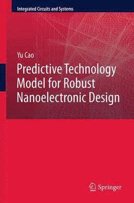 Predictive Technology Model for Robust Nanoelectronic Design 1