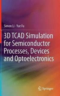 bokomslag 3D TCAD Simulation for Semiconductor Processes, Devices and Optoelectronics