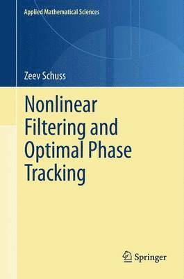 Zeev Schuss - Nonlinear Filtering and Optimal Phase Tracking, Inbunden