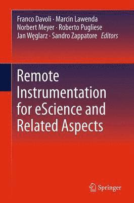 Franco Davoli, Marcin Lawenda, Norbert Meyer, Roberto Pugliese, Jan Węglarz, Sandro Zappatore, Jan W¿glarz - Remote Instrumentation for eScience and Related Aspects, Inbunden
